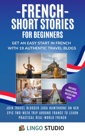 French Short Stories for Beginners: Get an Easy Start in French with 19 Authentic Travel Blogs! 