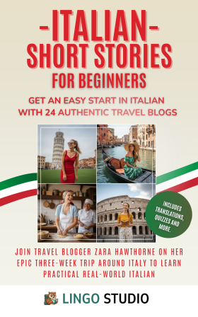Italian Short Stories for Beginners: Get an Easy Start in Italian with 24 Authentic Travel Blogs!