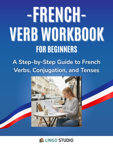French Verb Workbook for Beginners: A Step-by-Step Guide to French Verbs, Conjugation, and Tenses