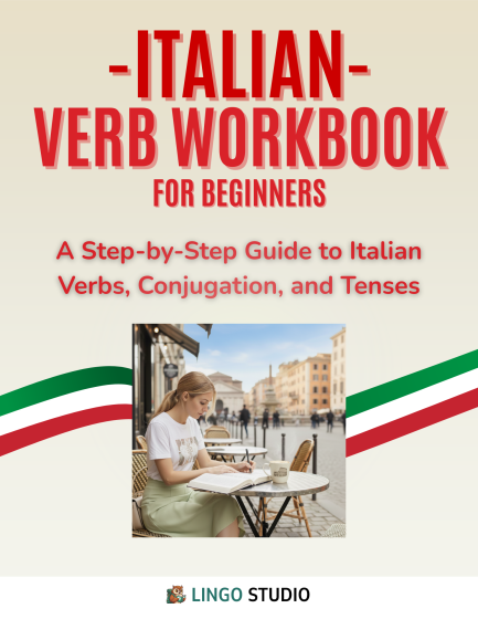 Italian Verb Workbook for Beginners: A Step-by-Step Guide to Italian Verbs, Conjugation, and Tenses